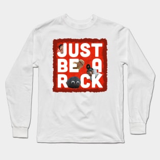 JUST BE A ROCK Long Sleeve T-Shirt